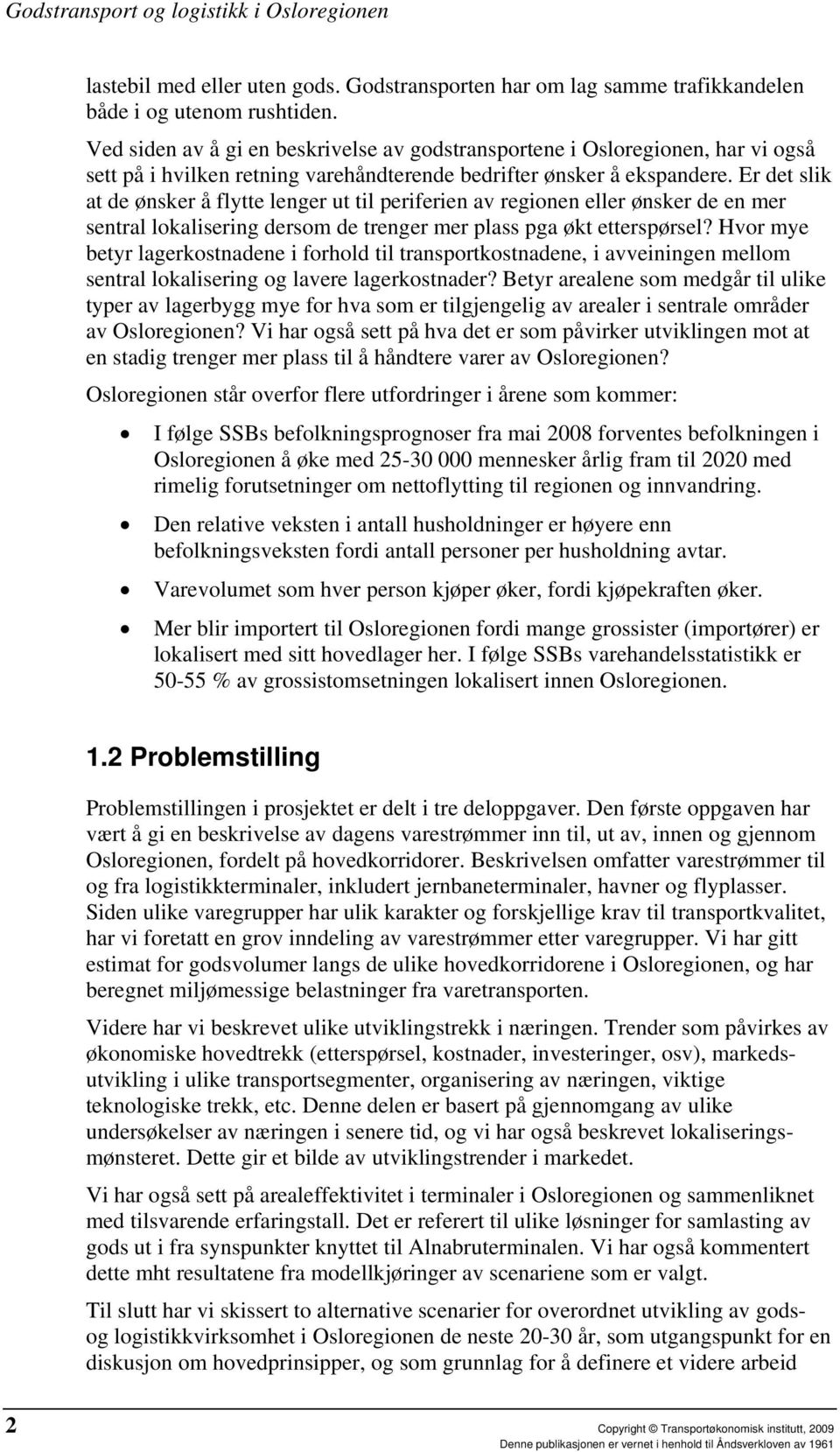 Er det slik at de ønsker å flytte lenger ut til periferien av regionen eller ønsker de en mer sentral lokalisering dersom de trenger mer plass pga økt etterspørsel?