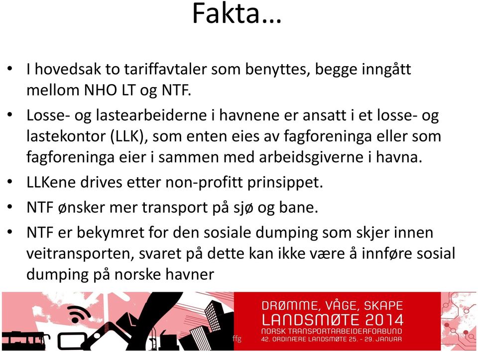 fagforeninga eier i sammen med arbeidsgiverne i havna. LLKene drives etter non-profitt prinsippet.