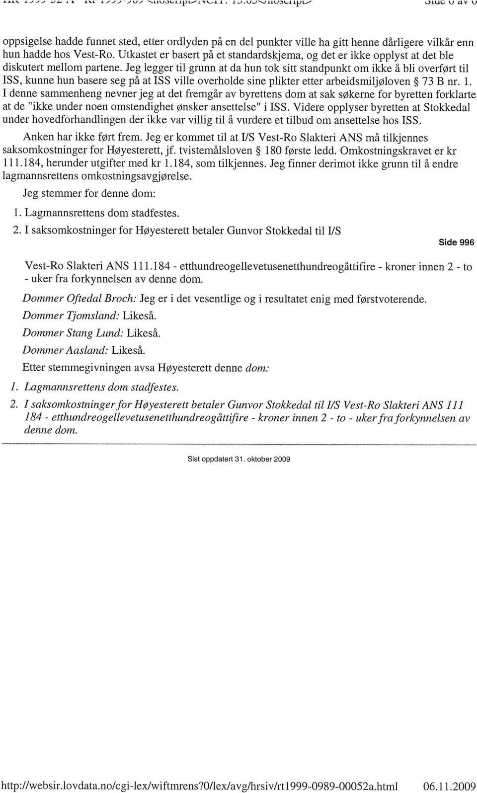 Utkastet er basert på et standardskjema, og det er ikke opplyst at det ble diskutert mellom partene.