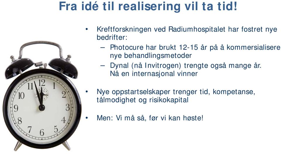 12-15 år på å kommersialisere nye behandlingsmetoder d Dynal (nå Invitrogen) trengte