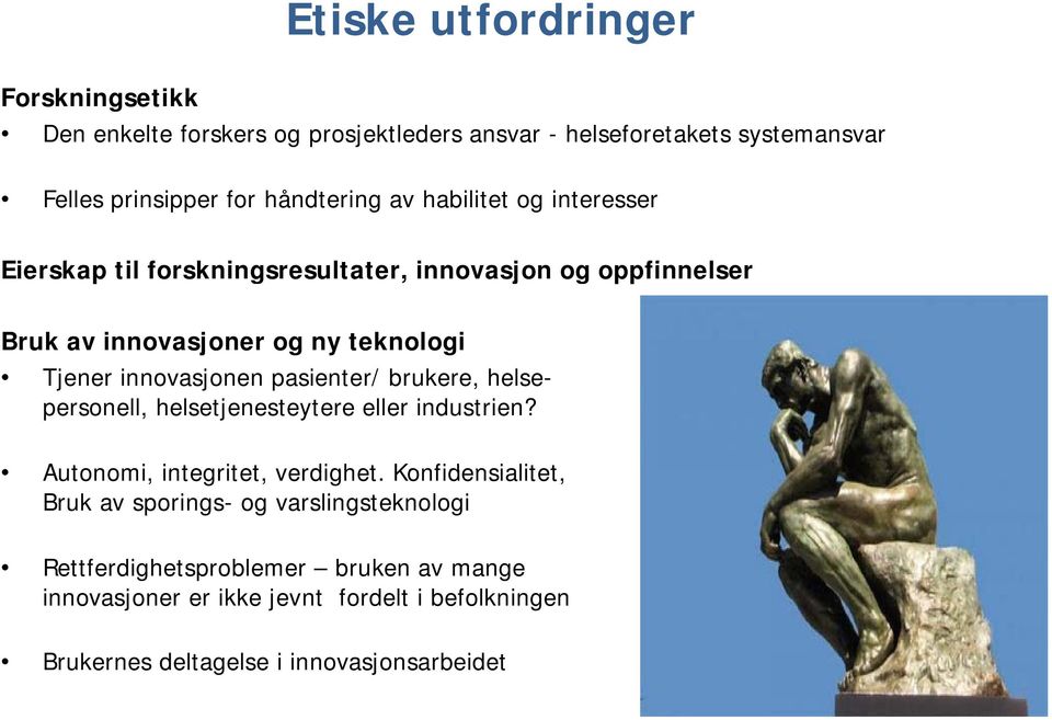 pasienter/ brukere, helsepersonell, helsetjenesteytere eller industrien? Autonomi, integritet, verdighet.