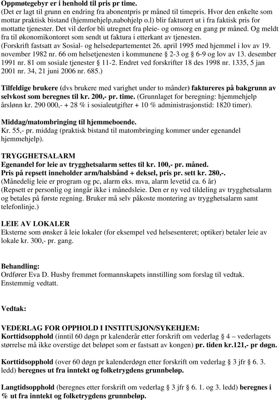 Og meldt fra til økonomikontoret som sendt ut faktura i etterkant av tjenesten. (Forskrift fastsatt av Sosial- og helsedepartementet 26. april 1995 med hjemmel i lov av 19. november 1982 nr.