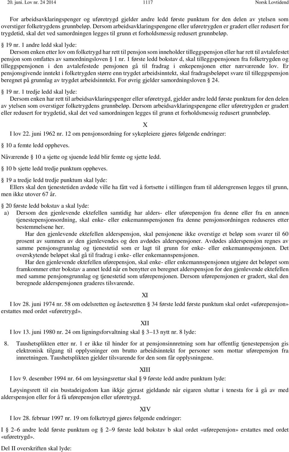 1 andre ledd skal lyde: Dersom enken etter lov om folketrygd har rett til pensjon som inneholder tilleggspensjon eller har rett til avtalefestet pensjon som omfattes av samordningsloven 1 nr.