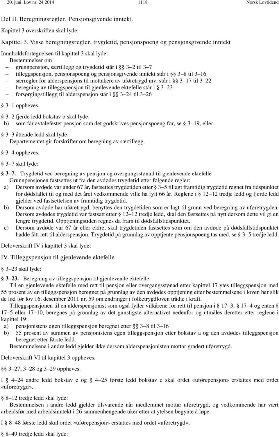 tilleggspensjon, pensjonspoeng og pensjonsgivende inntekt står i 3 8 til 3 16 særregler for alderspensjons til mottakere av uføretrygd mv.