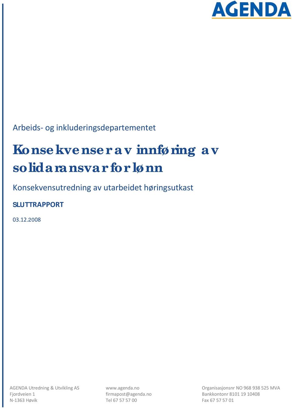 2008 AGENDA Utredning & Utvikling AS Fjordveien 1 N 1363 Høvik www.agenda.