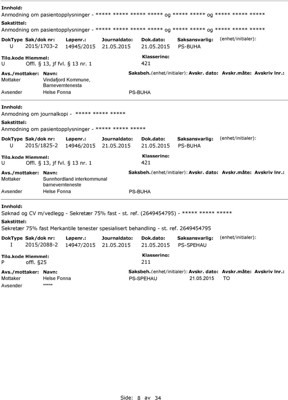 : Mottaker Vindafjord Kommune, Barneverntenesta S-BHA Anmodning om journalkopi - ***** ***** ***** Anmodning om pasientopplysninger - ***** ***** ***** 2015/1825-2 14946/2015 S-BHA Avs.