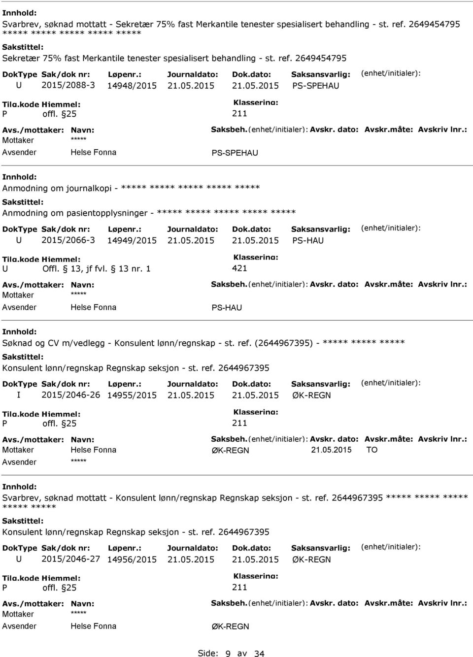 dato: Avskr.måte: Avskriv lnr.: S-SEHA Anmodning om journalkopi - ***** ***** ***** ***** ***** Anmodning om pasientopplysninger - ***** ***** ***** ***** ***** 2015/2066-3 14949/2015 S-HA Avs.