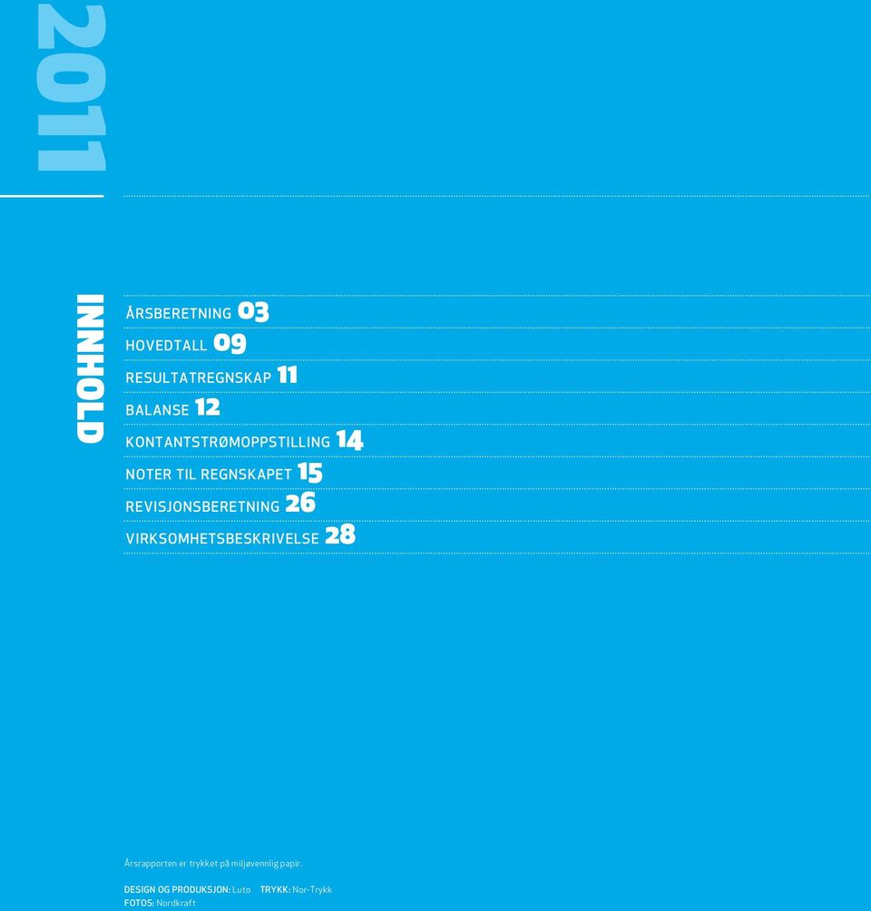revisjonsberetning 26 virksomhetsbeskrivelse 28 Årsrapporten er