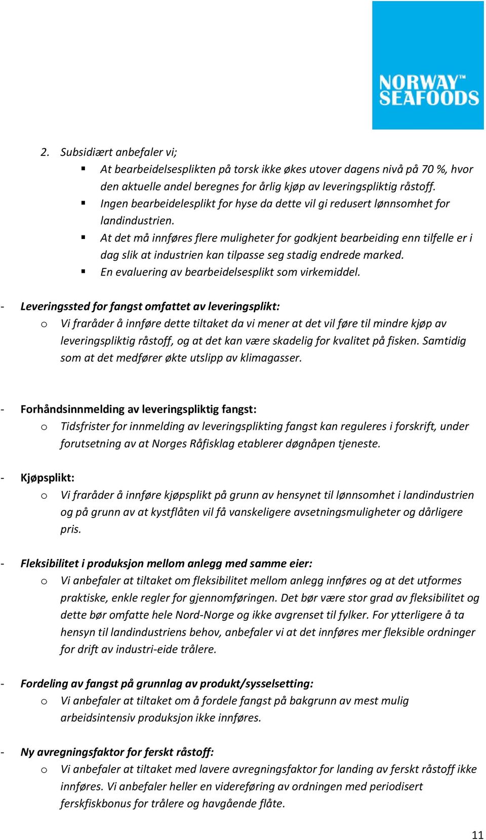 At det må innføres flere muligheter for godkjent bearbeiding enn tilfelle er i dag slik at industrien kan tilpasse seg stadig endrede marked. En evaluering av bearbeidelsesplikt som virkemiddel.