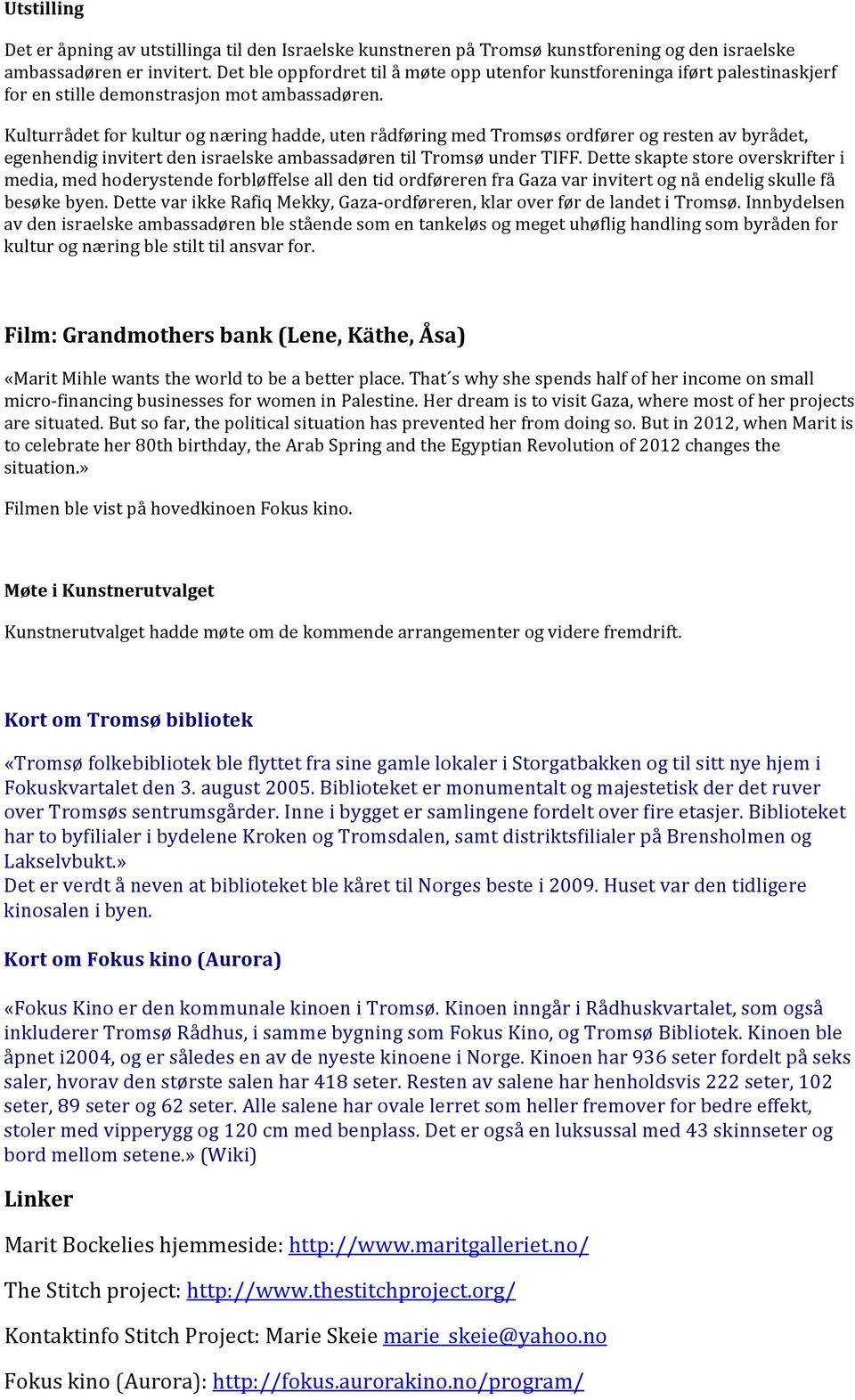 Kulturrådet for kultur og næring hadde, uten rådføring med Tromsøs ordfører og resten av byrådet, egenhendig invitert den israelske ambassadøren til Tromsø under TIFF.