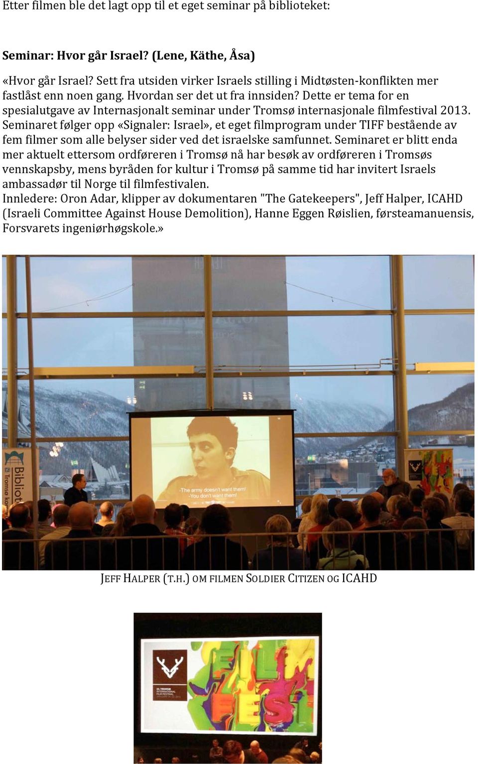 Dette er tema for en spesialutgave av Internasjonalt seminar under Tromsø internasjonale filmfestival 2013.