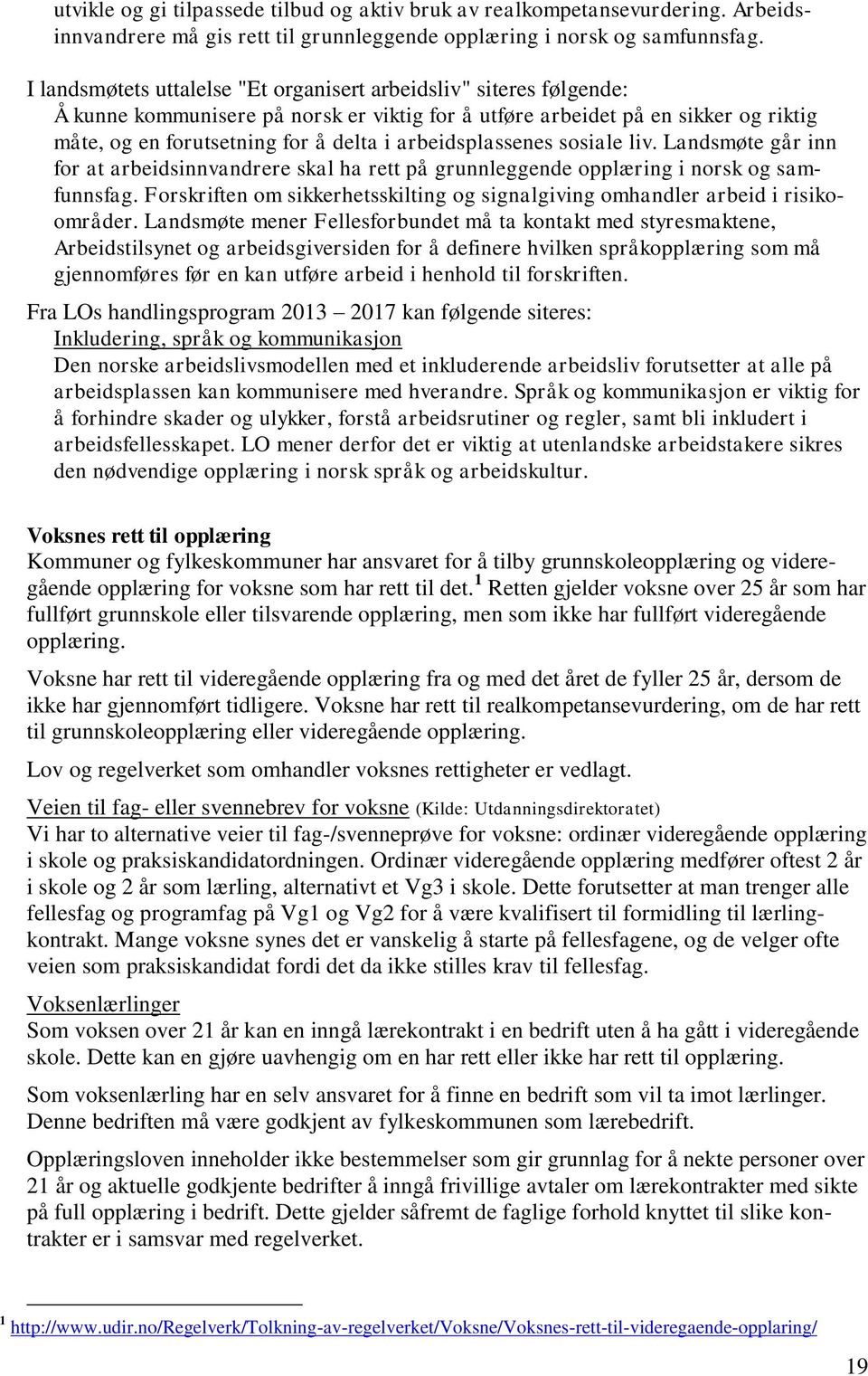 arbeidsplassenes sosiale liv. Landsmøte går inn for at arbeidsinnvandrere skal ha rett på grunnleggende opplæring i norsk og samfunnsfag.