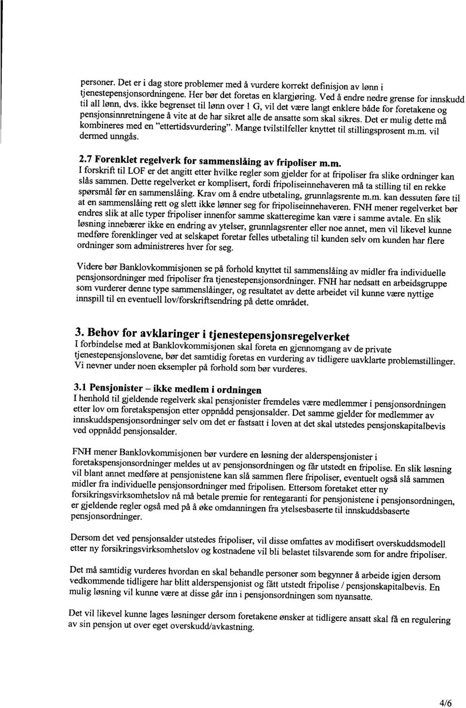 ikke begrenset til lønn over i G, vil det være langt enklere både for foretakene og pensjonsinnretningene å vite at de har sikret alle de ansatte som skal sikres.