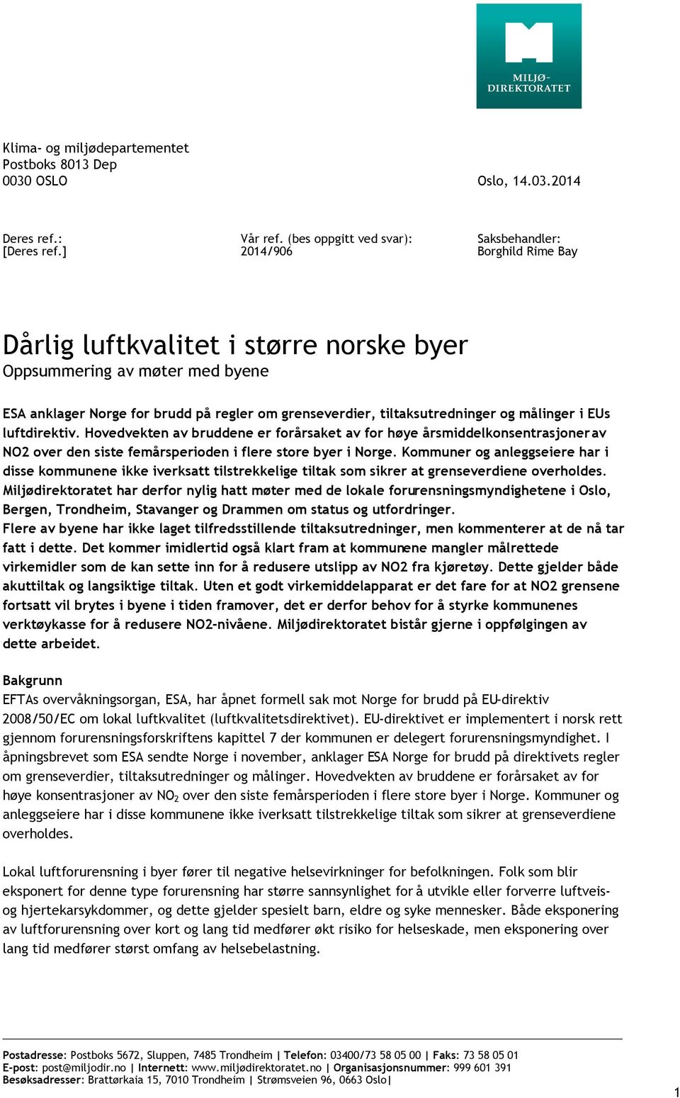 tiltaksutredninger og målinger i EUs luftdirektiv. Hovedvekten av bruddene er forårsaket av for høye årsmiddelkonsentrasjonerav NO2 over den siste femårsperioden i flere store byer i Norge.