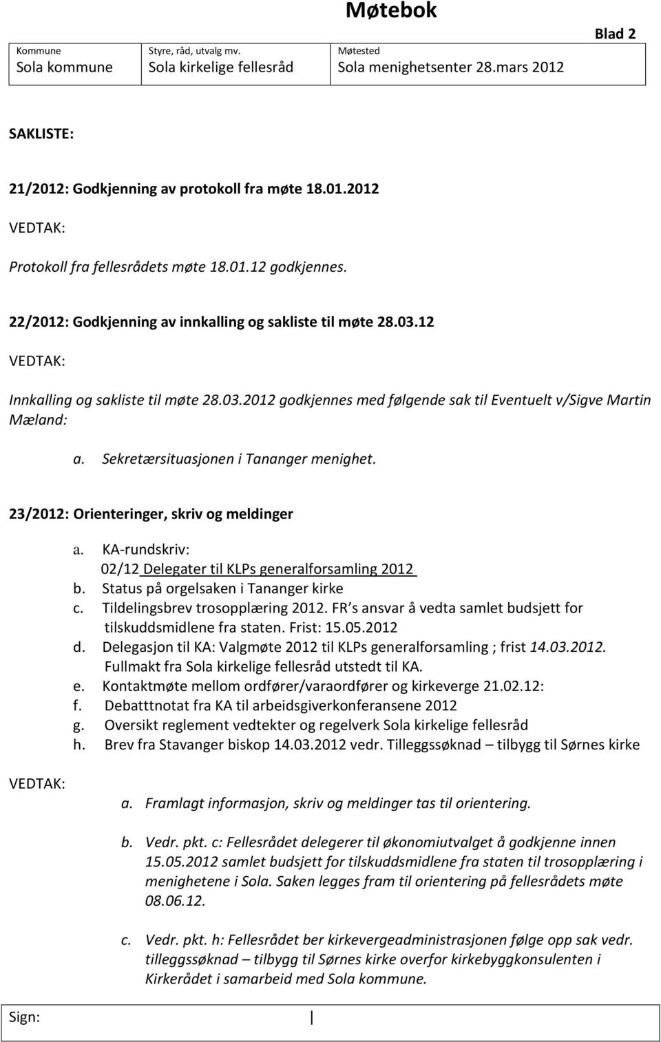 KA-rundskriv: 02/12 Delegater til KLPs generalforsamling 2012 b. Status på orgelsaken i Tananger kirke c. Tildelingsbrev trosopplæring 2012.