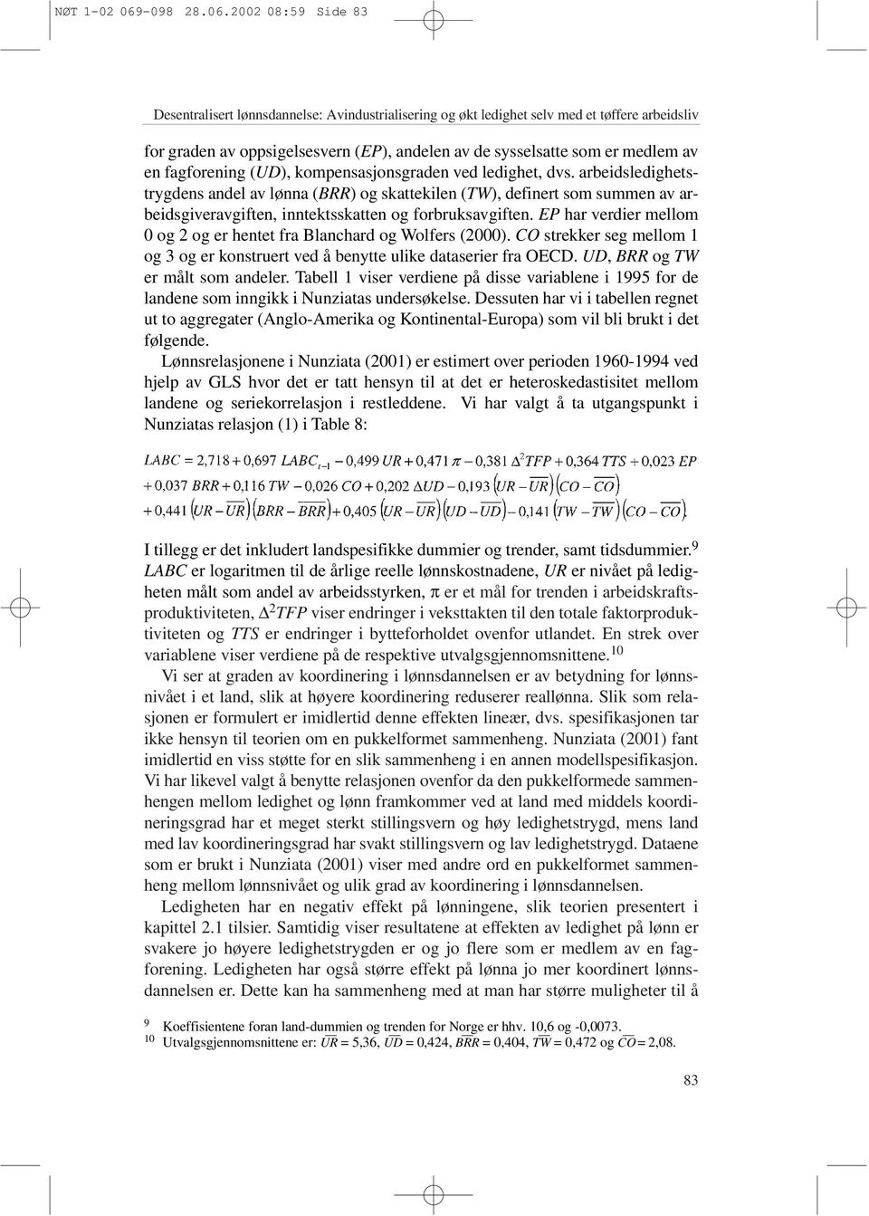 2002 08:59 Side 83 Desentralisert lønnsdannelse: Avindustrialisering og økt ledighet selv med et tøffere arbeidsliv for graden av oppsigelsesvern (EP), andelen av de sysselsatte som er medlem av en