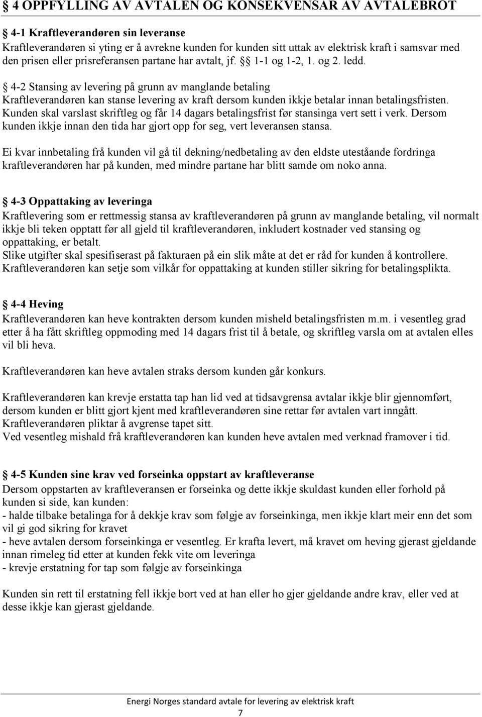 4-2 Stansing av levering på grunn av manglande betaling Kraftleverandøren kan stanse levering av kraft dersom kunden ikkje betalar innan betalingsfristen.