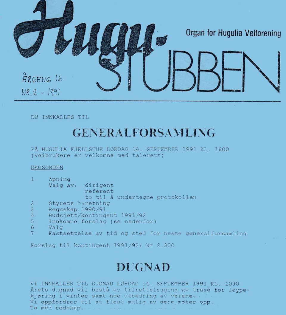 Budsjett/kontingent 1991/92 5 Innkomne forslag (se nedenfor) 6 Valg 7 Fastsettelse av t i d og sted for neste generalforsamling Forslag t i l kontingent 1991/92: kr 2.