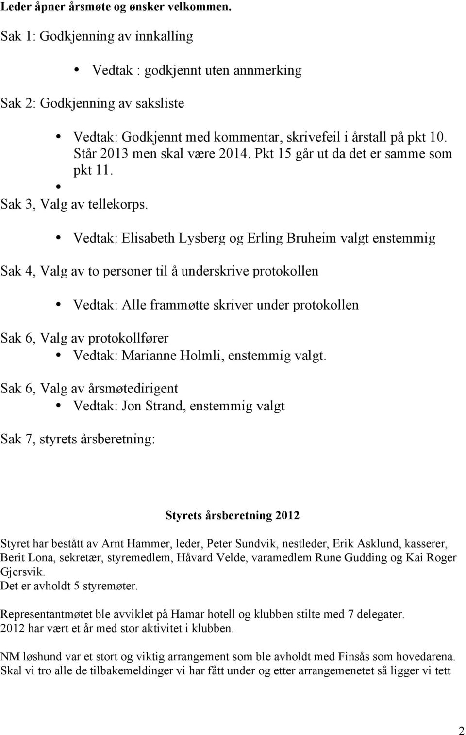 Pkt 15 går ut da det er samme som pkt 11. Sak 3, Valg av tellekorps.