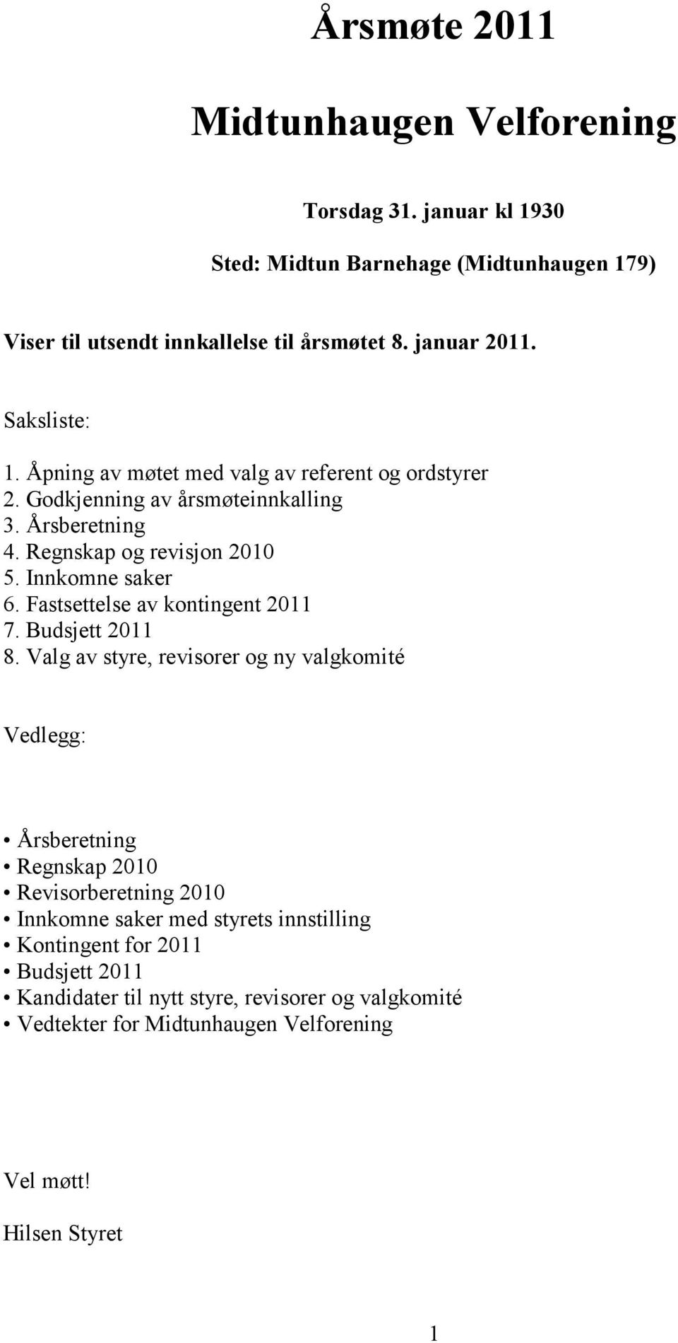 Fastsettelse av kontingent 2011 7. Budsjett 2011 8.