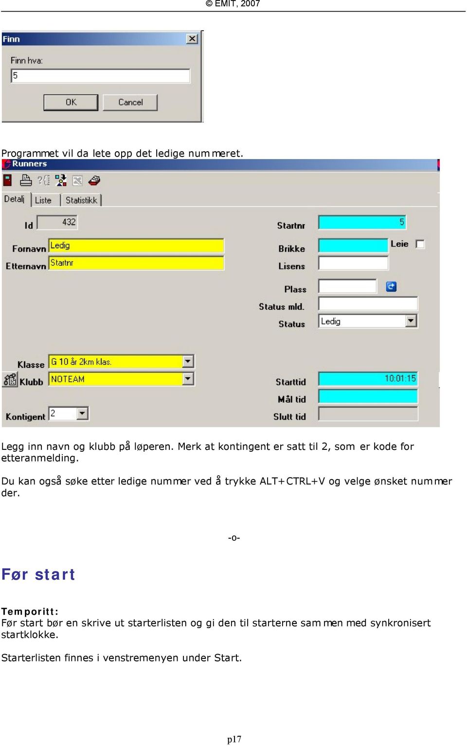 Du kan også søke etter ledige nummer ved å trykke ALT+CTRL+V og velge ønsket nummer der.