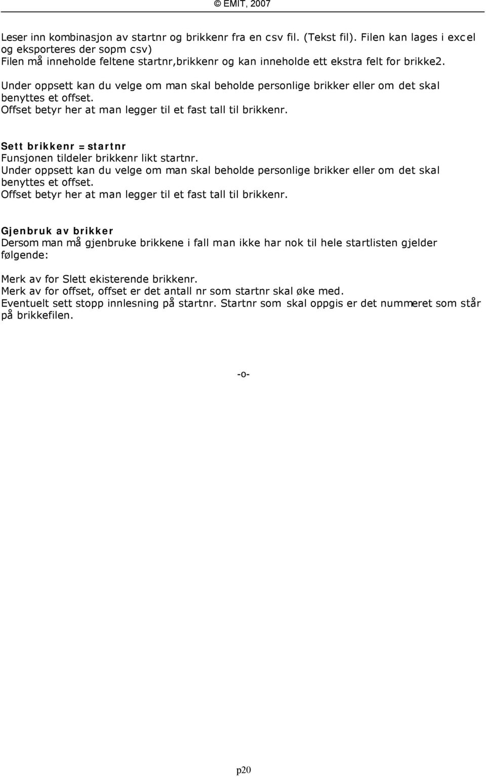 Under oppsett kan du velge om man skal beholde personlige brikker eller om det skal benyttes et offset. Offset betyr her at man legger til et fast tall til brikkenr.