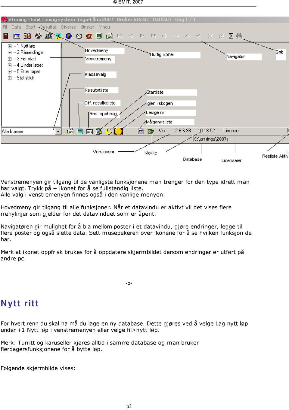 Når et datavindu er aktivt vil det vises flere menylinjer som gjelder for det datavinduet som er åpent.