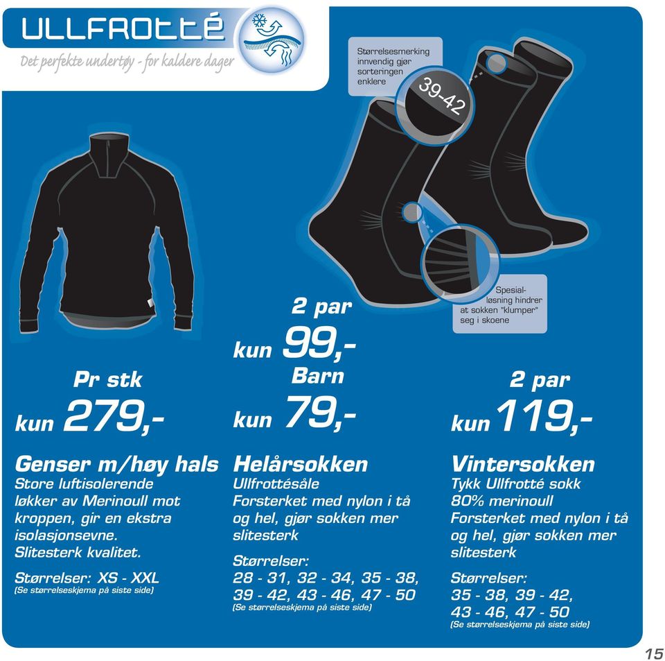 Størrelser: XS - XXL (Se størrelseskjema på siste side) 2 par kun 99,- Barn kun 79,- Helårsokken Ullfrottésåle Forsterket med nylon i tå og hel, gjør sokken mer slitesterk