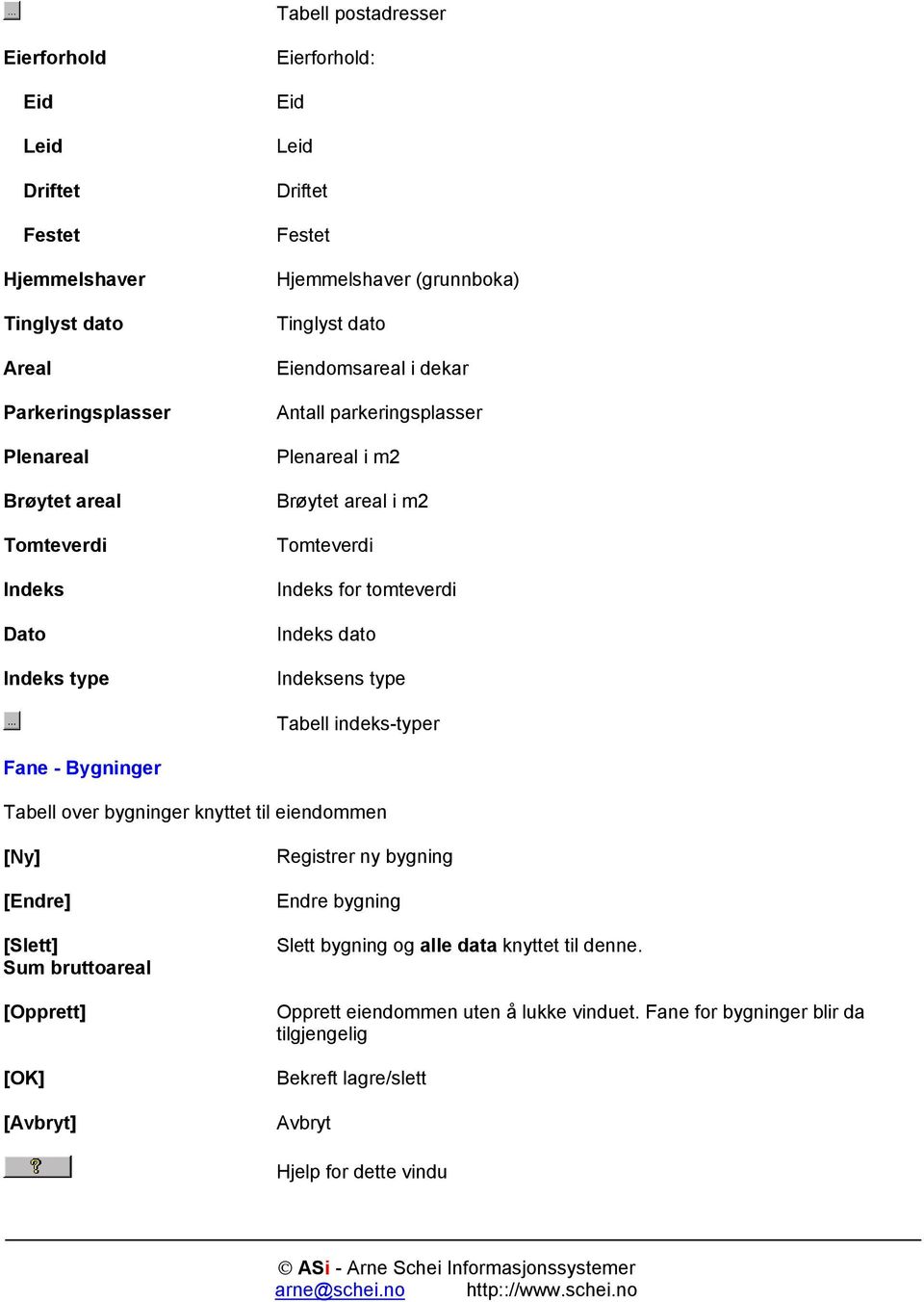 Indeks dato Indeksens type Tabell indeks-typer Fane - Bygninger Tabell over bygninger knyttet til eiendommen [Slett] Sum bruttoareal [Opprett] [OK] [Avbryt] Registrer ny bygning