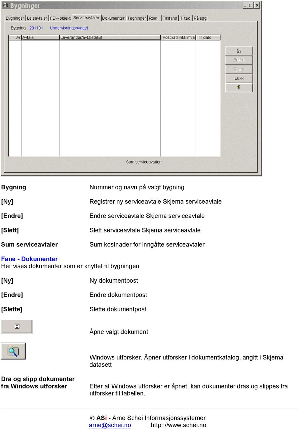 til bygningen [Slette] Ny dokumentpost Endre dokumentpost Slette dokumentpost Åpne valgt dokument Windows utforsker.