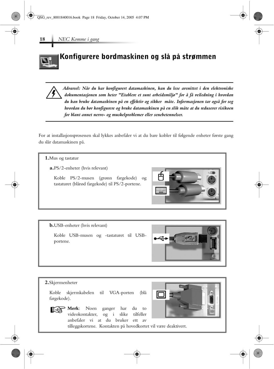 dokumentasjonen som heter "Etablere et sunt arbeidsmiljø" for å få veiledning i hvordan du kan bruke datamaskinen på en effektiv og sikker måte.