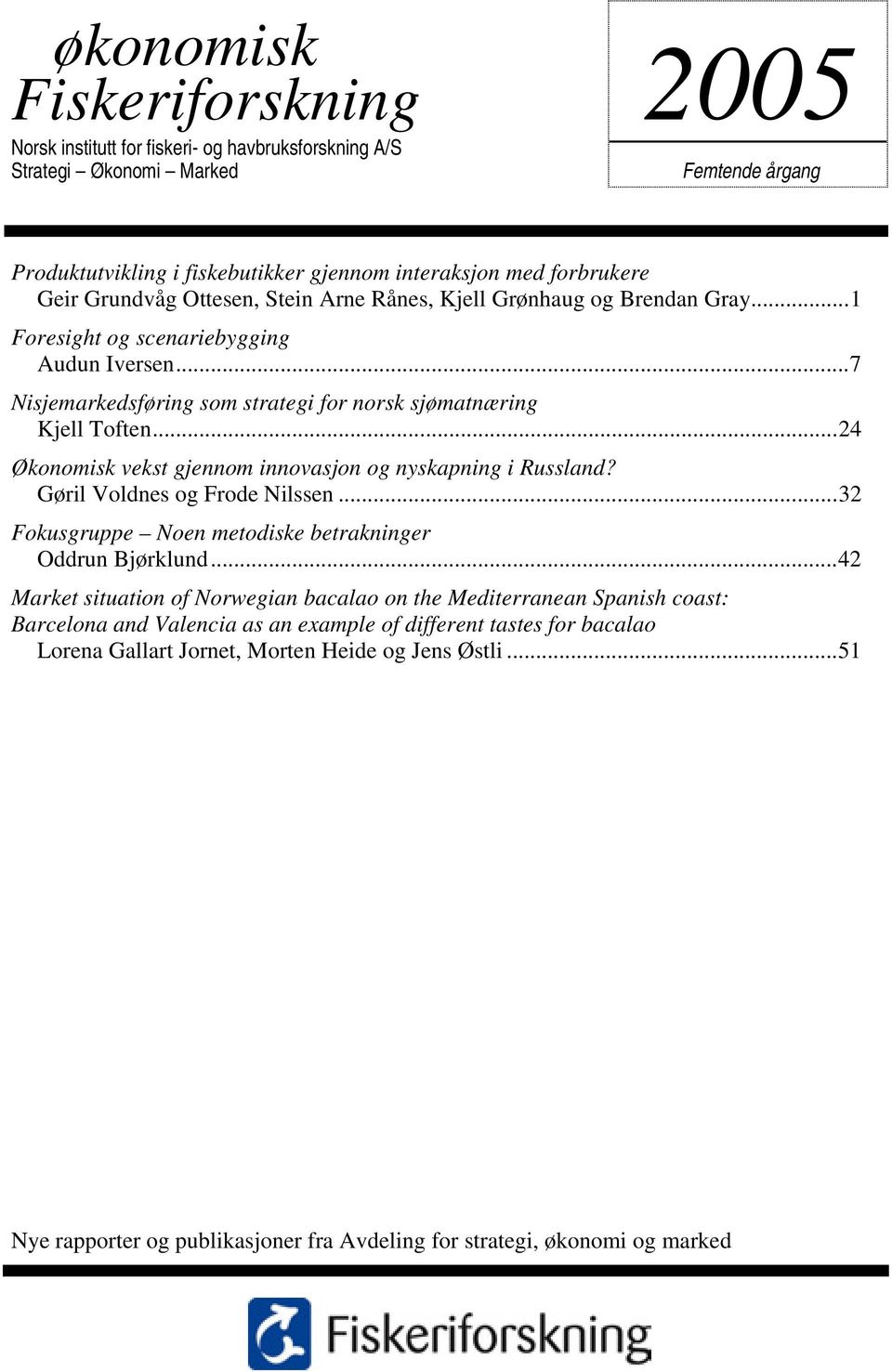 ..24 Økonomisk vekst gjennom innovasjon og nyskapning i Russland? Gøril Voldnes og Frode Nilssen...32 Fokusgruppe Noen metodiske betrakninger Oddrun Bjørklund.