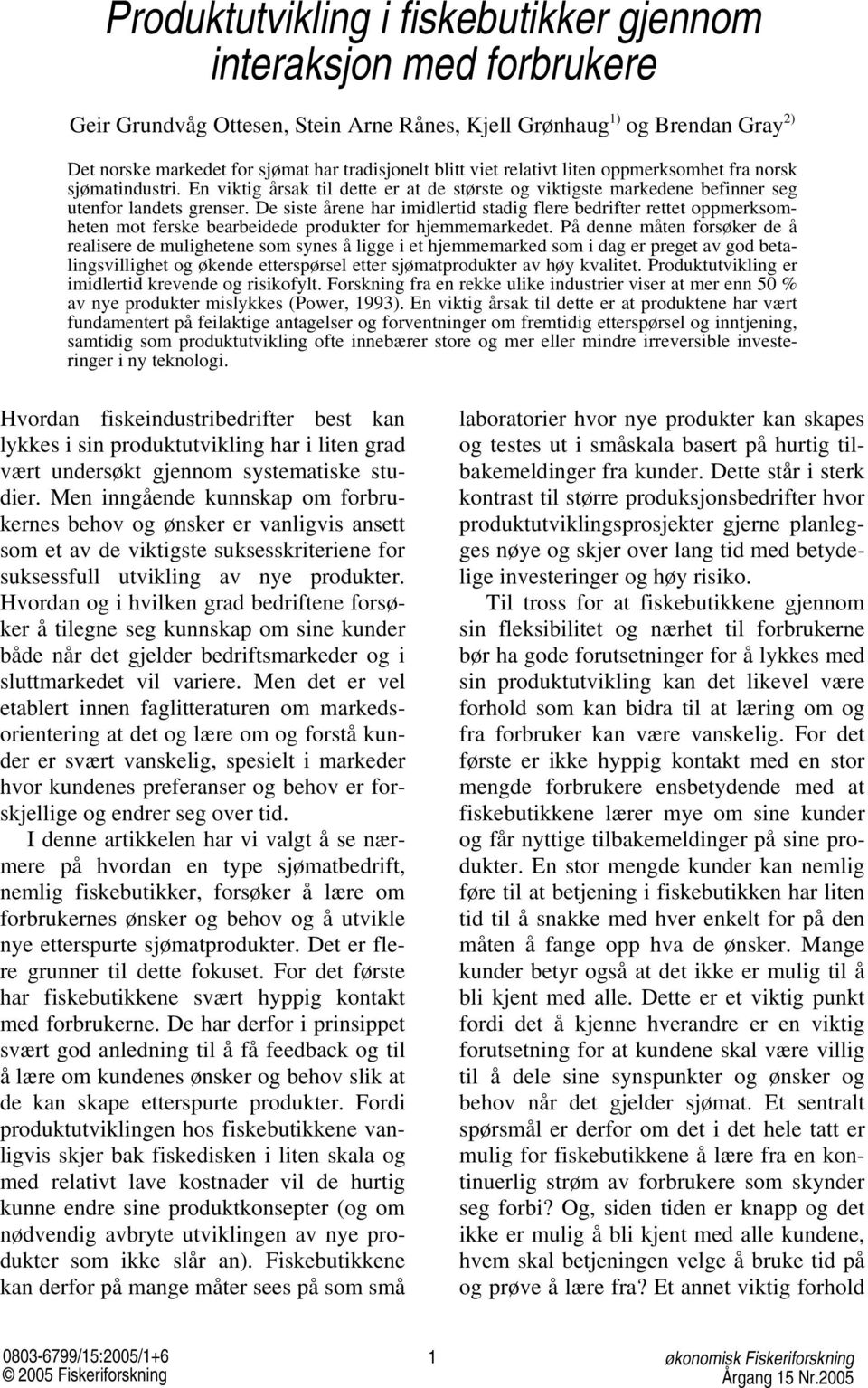 De siste årene har imidlertid stadig flere bedrifter rettet oppmerksomheten mot ferske bearbeidede produkter for hjemmemarkedet.