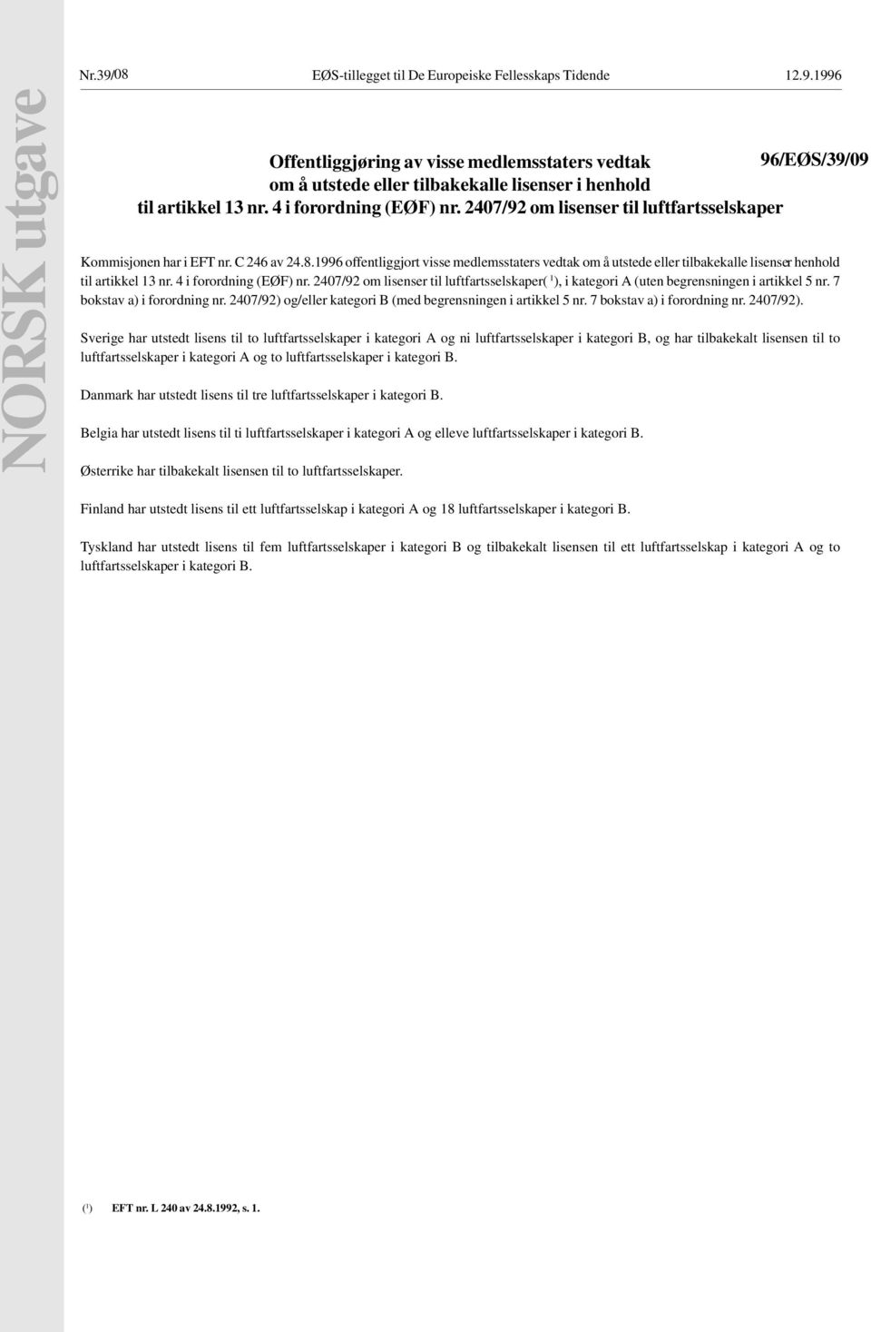 1996 offentliggjort visse medlemsstaters vedtak om å utstede eller tilbakekalle lisenser henhold til artikkel 13 nr. 4 i forordning (EØF) nr.