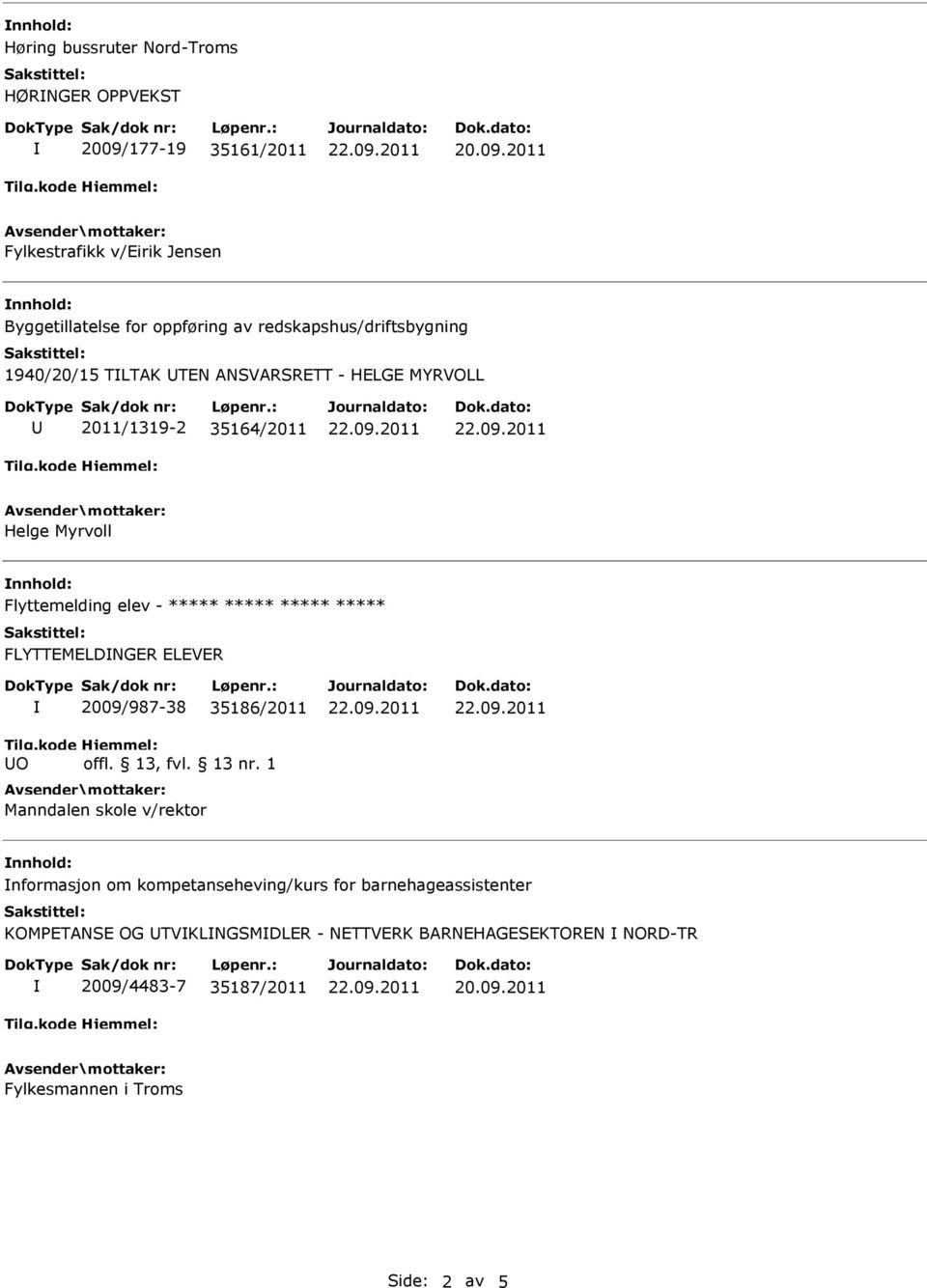 ***** ***** ***** ***** FLYTTEMELDNGER ELEVER 2009/987-38 35186/2011 Manndalen skole v/rektor nformasjon om kompetanseheving/kurs for