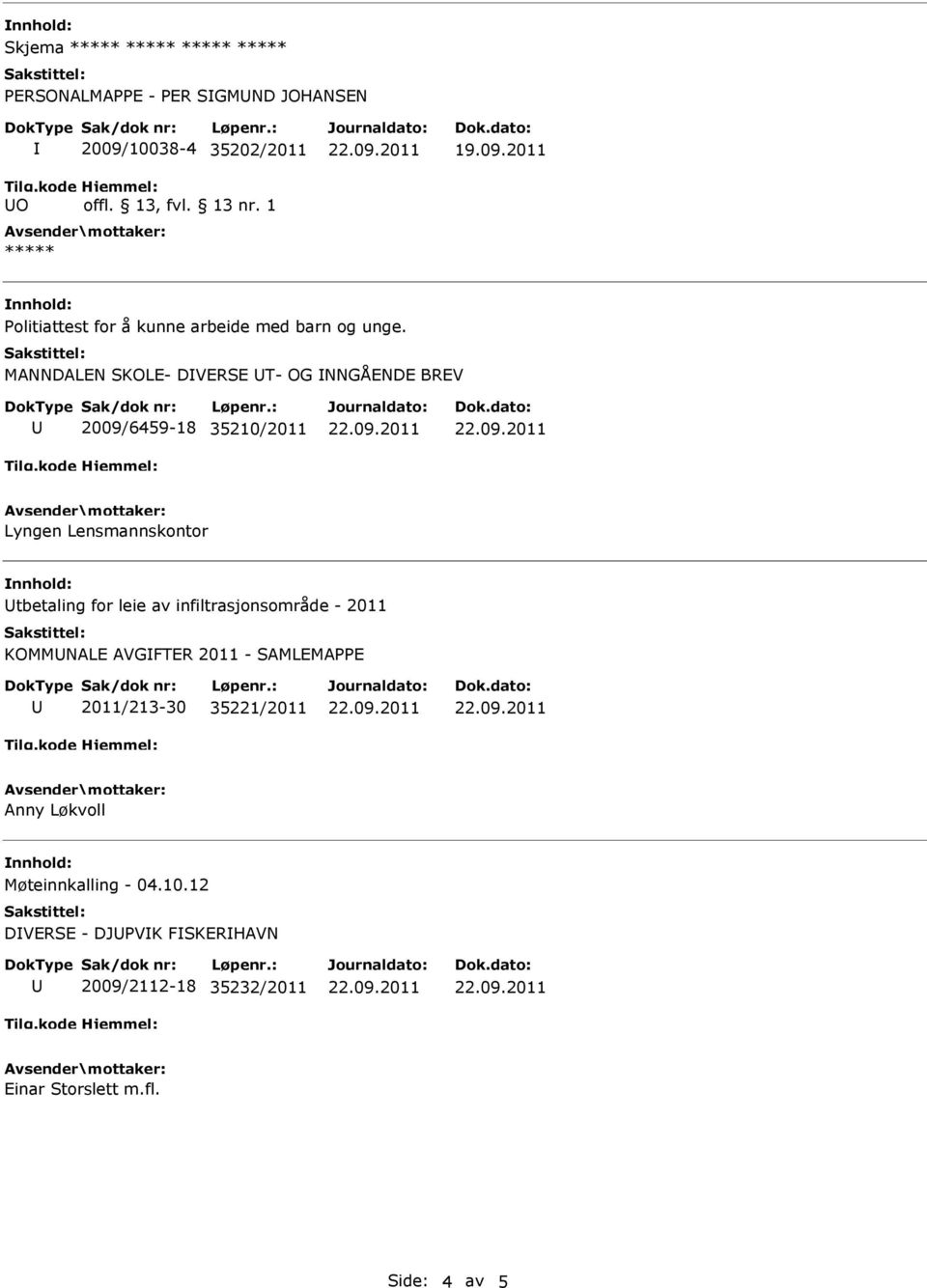 MANNDALEN SKOLE- DVERSE T- OG NNGÅENDE BREV 2009/6459-18 35210/2011 Lyngen Lensmannskontor tbetaling for leie av