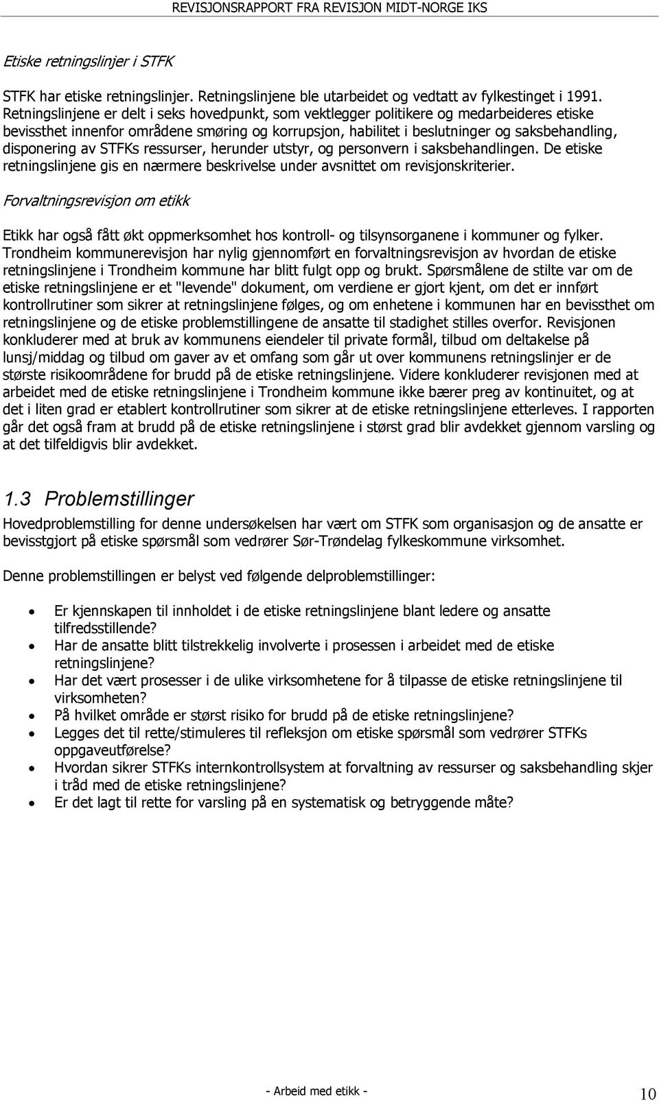 disponering av STFKs ressurser, herunder utstyr, og personvern i saksbehandlingen. De etiske retningslinjene gis en nærmere beskrivelse under avsnittet om revisjonskriterier.