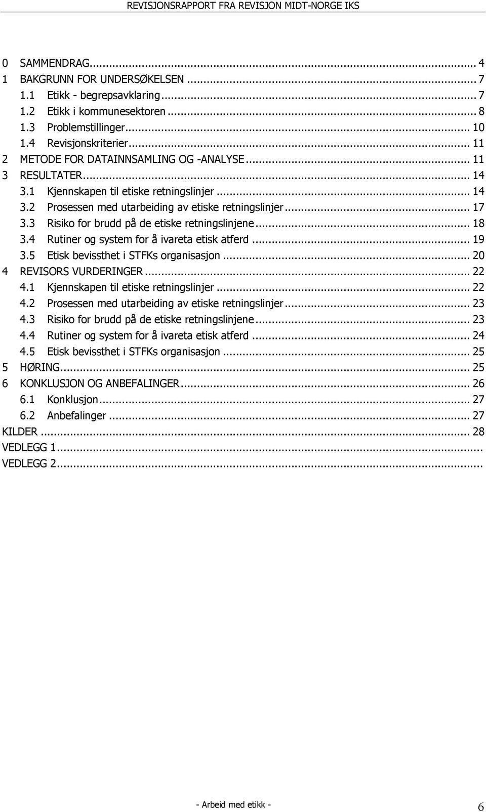 3 Risiko for brudd på de etiske retningslinjene... 18 3.4 Rutiner og system for å ivareta etisk atferd... 19 3.5 Etisk bevissthet i STFKs organisasjon... 20 4 REVISORS VURDERINGER... 22 4.