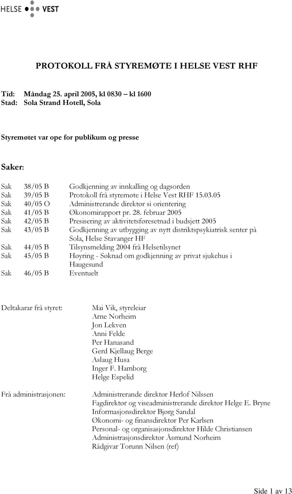 Helse Vest RHF 15.03.05 Sak 40/05 O Administrerande direktør si orientering Sak 41/05 B Økonomirapport pr. 28.