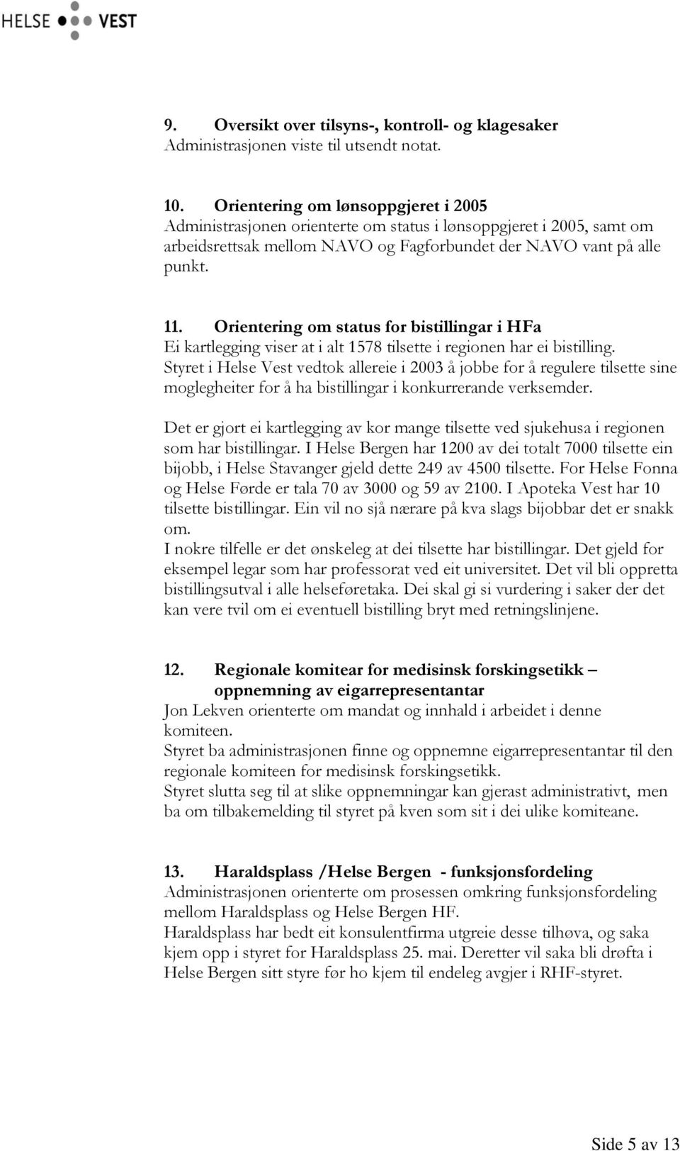 Orientering om status for bistillingar i HFa Ei kartlegging viser at i alt 1578 tilsette i regionen har ei bistilling.