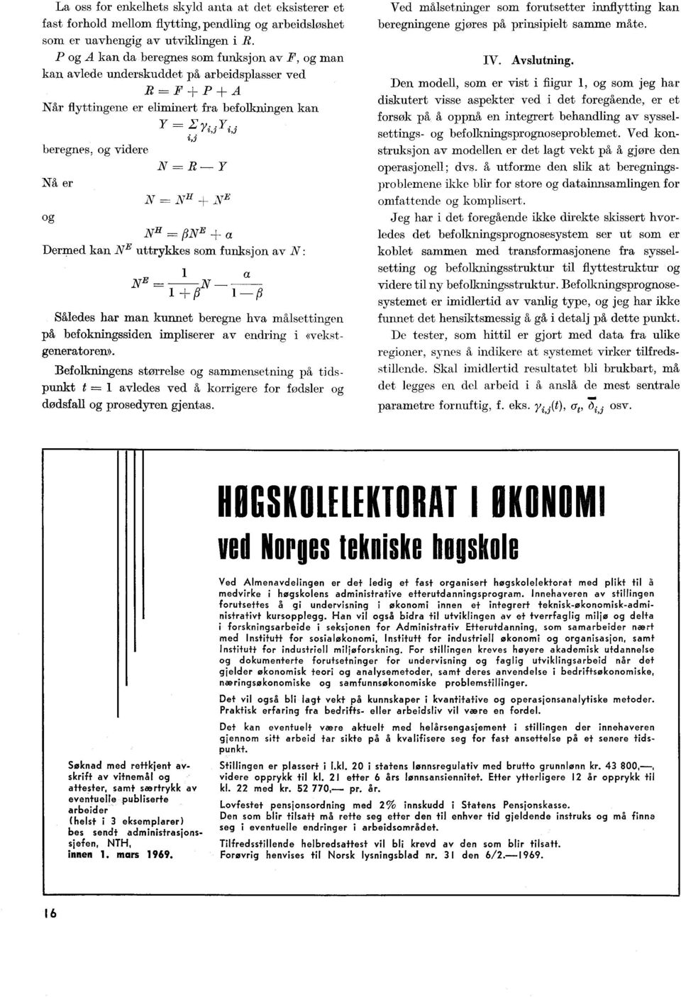 NH H-- NE NH 13NE +- a Dermed kan NE uttrykkes som funksjon av N: 1 a NE N 1+13 1 fl Således har man kunnet beregne hva målsettingen på befokningssiden impliserer av endring i ((vekstgeneratoren».