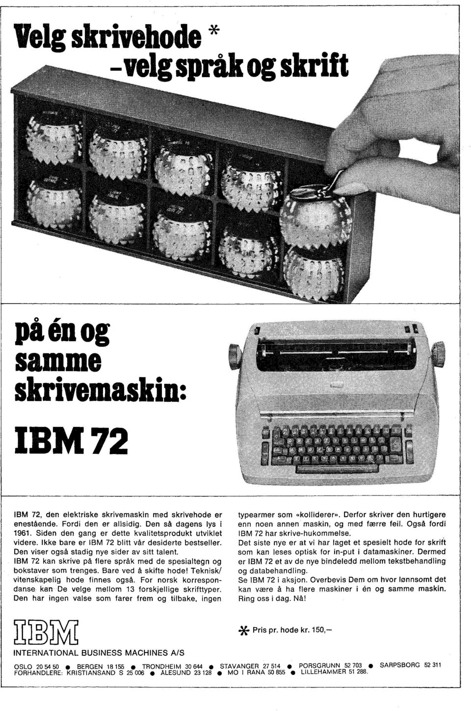 IBM 72 kan skrive på flere språk med de spesialtegn og bokstaver som trenges. Bare ved å skifte hode! Teknisk/ vitenskapelig hode finnes også.