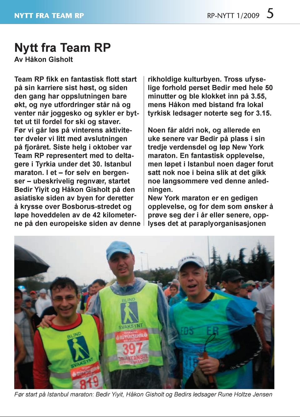 Siste helg i oktober var Team RP representert med to deltagere i Tyrkia under det 30. Istanbul maraton.