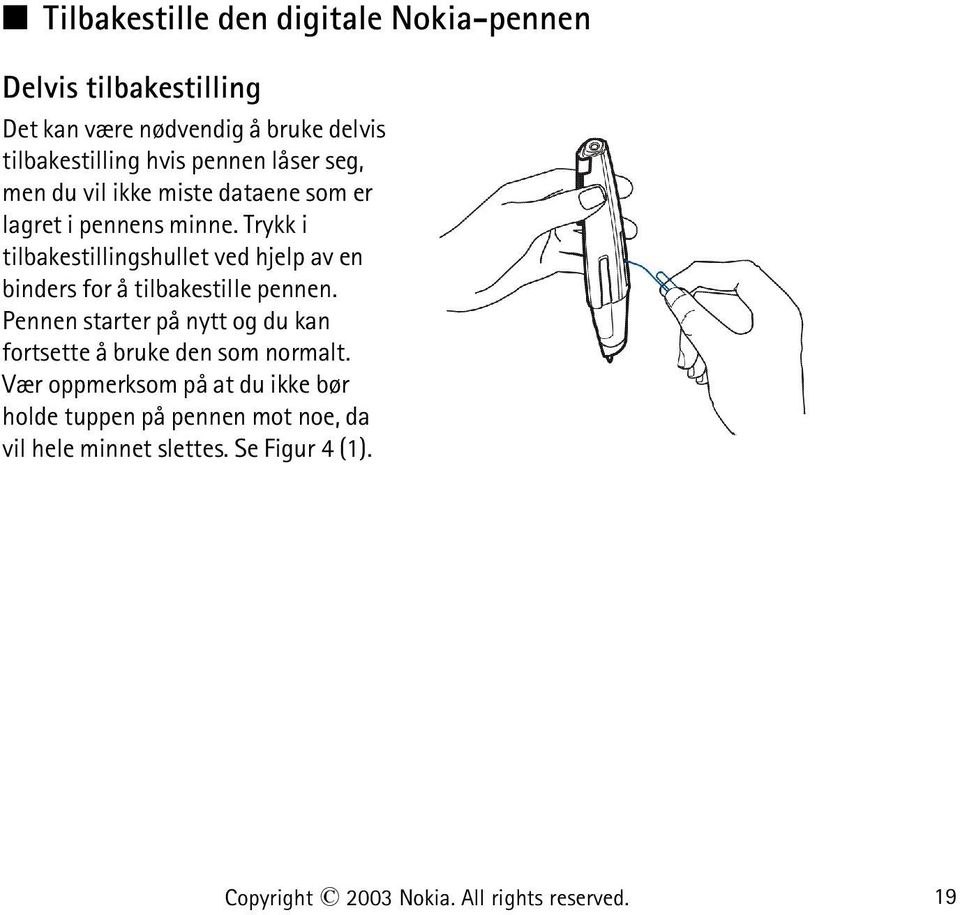 Trykk i tilbakestillingshullet ved hjelp av en binders for å tilbakestille pennen.