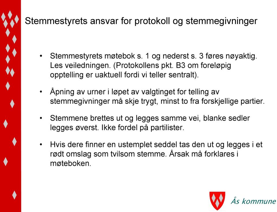 Åpning av urner i løpet av valgtinget for telling av stemmegivninger må skje trygt, minst to fra forskjellige partier.