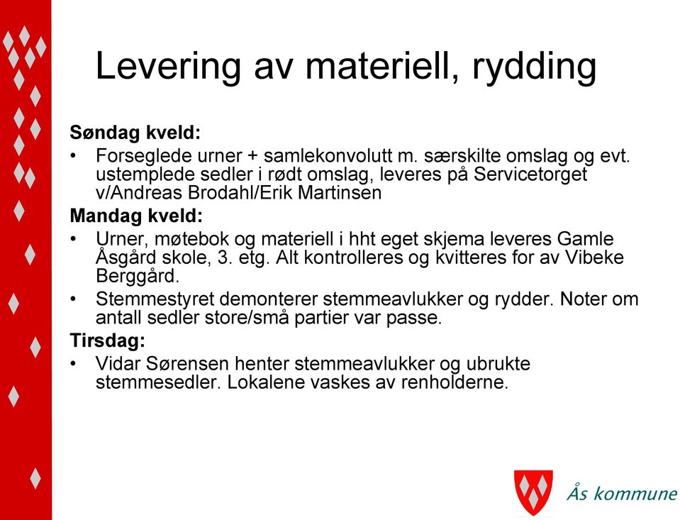 hht eget skjema leveres Gamle Åsgård skole, 3. etg. Alt kontrolleres og kvitteres for av Vibeke Berggård.