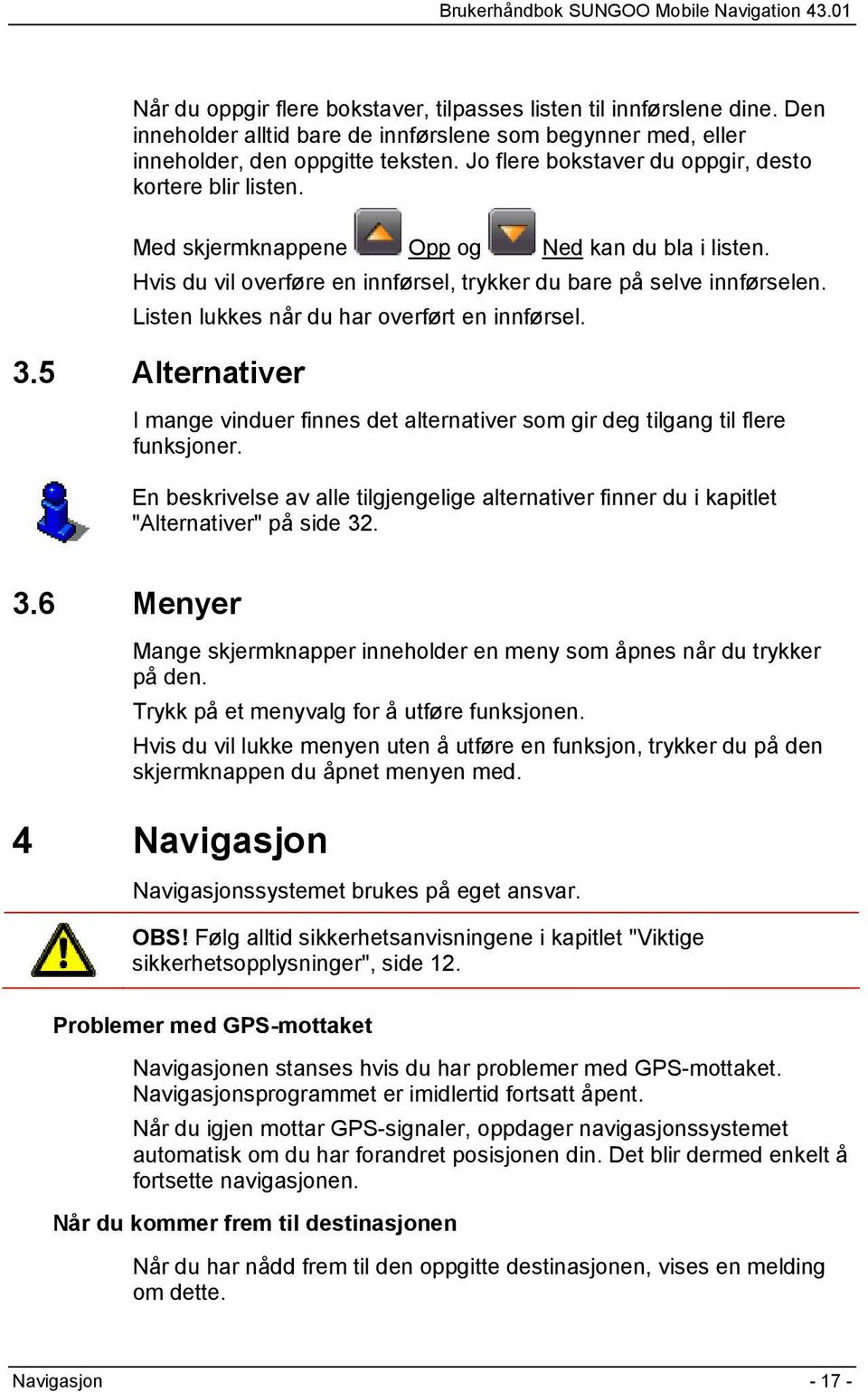 Listen lukkes når du har overført en innførsel. 3.5 Alternativer I mange vinduer finnes det alternativer som gir deg tilgang til flere funksjoner.