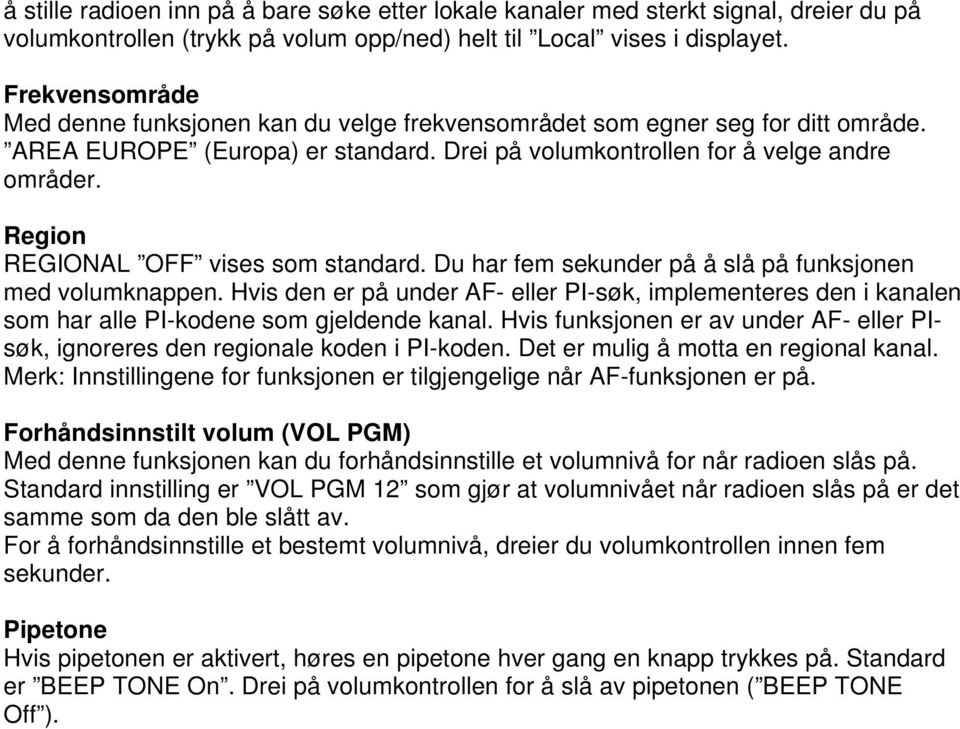 Region REGIONAL OFF vises som standard. Du har fem sekunder på å slå på funksjonen med volumknappen.