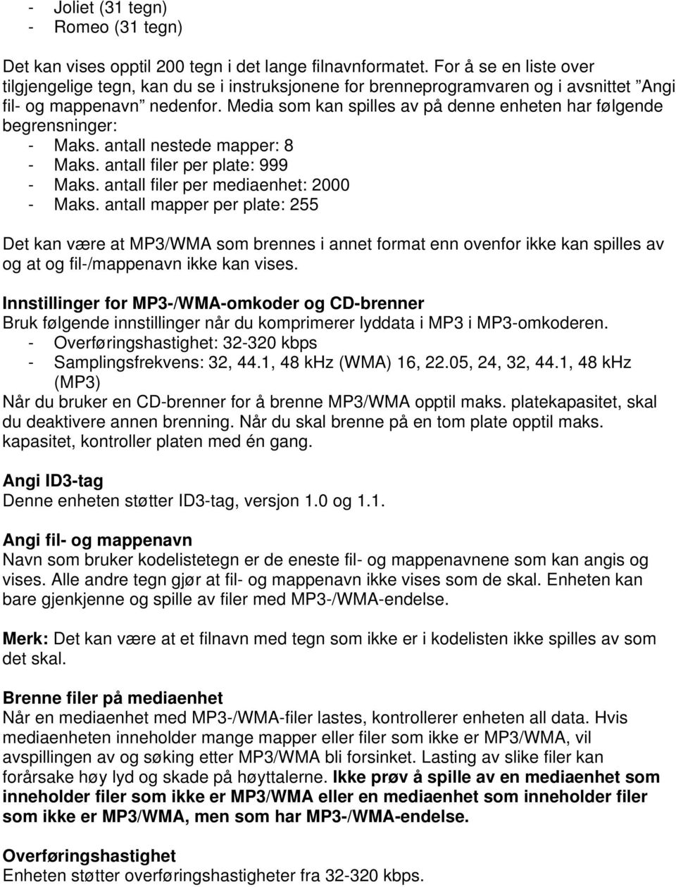 Media som kan spilles av på denne enheten har følgende begrensninger: - Maks. antall nestede mapper: 8 - Maks. antall filer per plate: 999 - Maks. antall filer per mediaenhet: 2000 - Maks.