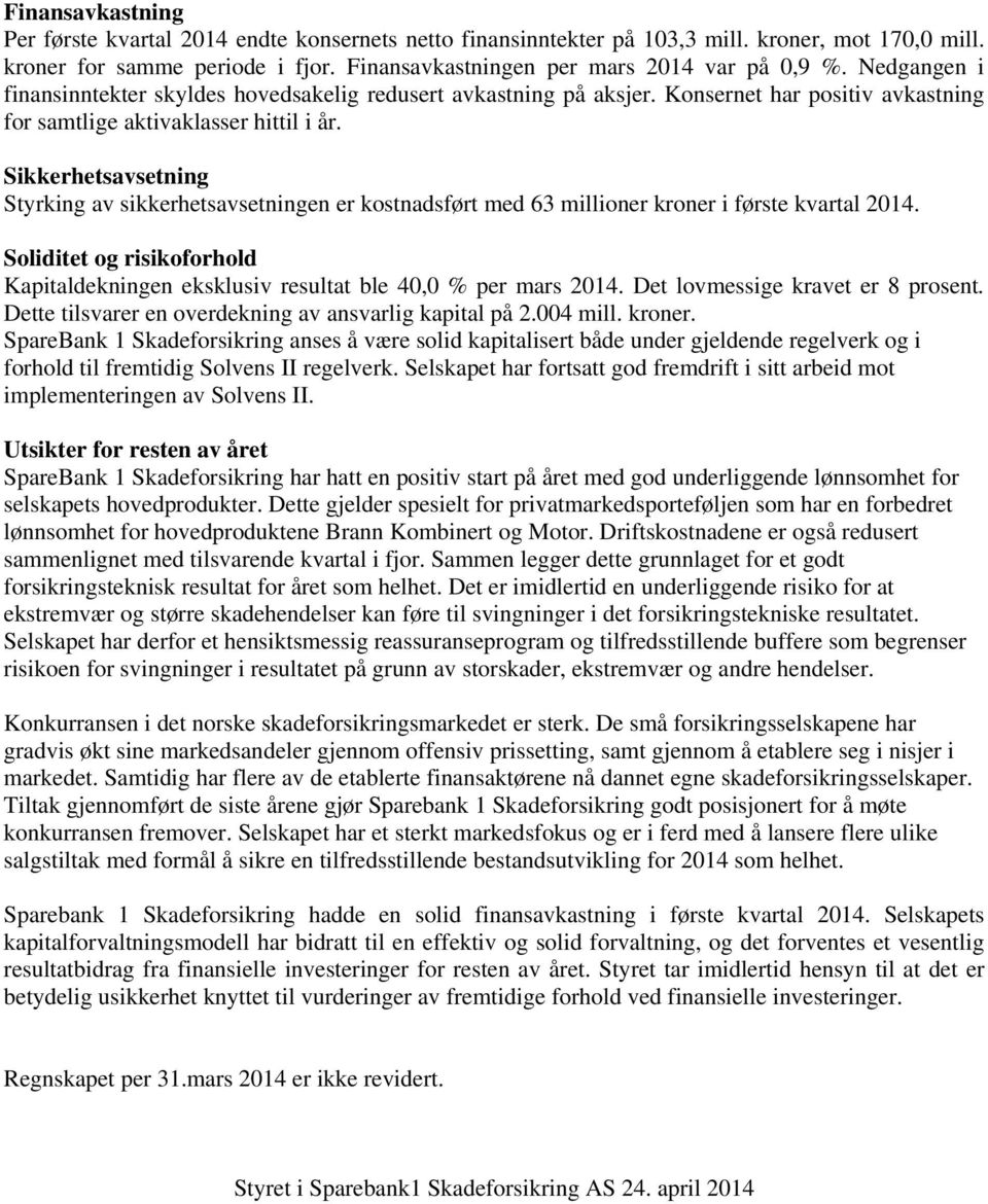 Sikkerhetsavsetning Styrking av sikkerhetsavsetningen er kostnadsført med 63 millioner kroner i første kvartal 2014.